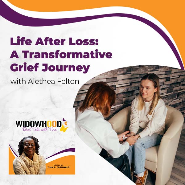 Widowhood Real Talk with Tina | Alethea Felton | Transformative Journey