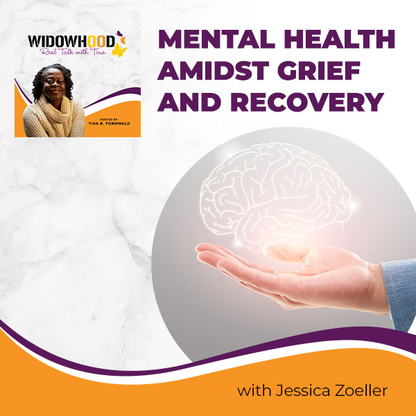 Widowhood Real Talk with Tina | Jessica Zoeller | Mental Health