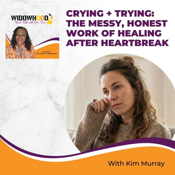 Widowhood Real Talk with Tina | Kim Murray | Crying Trying