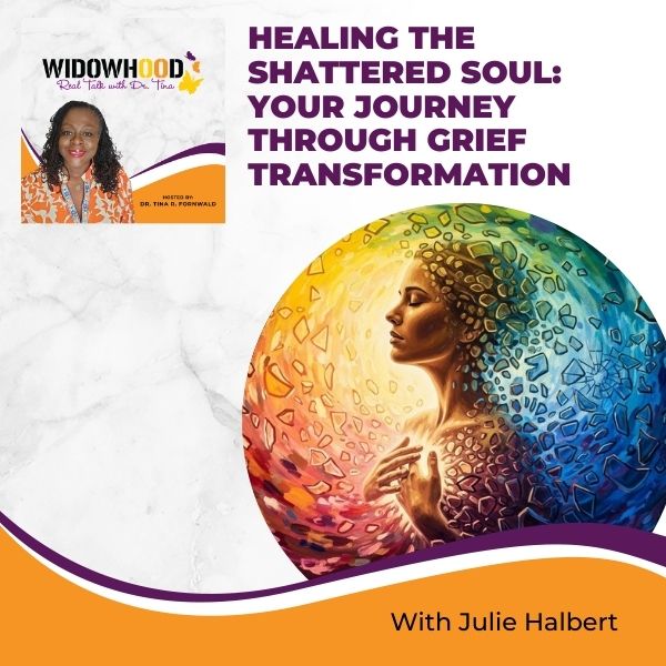 Widowhood Real Talk with Tina | Julie Halbert | Grief Transformation