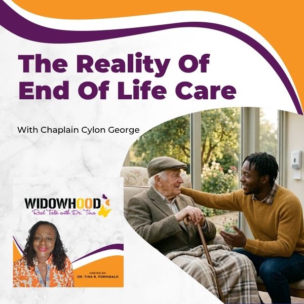 Widowhood Real Talk with Tina | Chaplain Cylon George | End Of Life Care